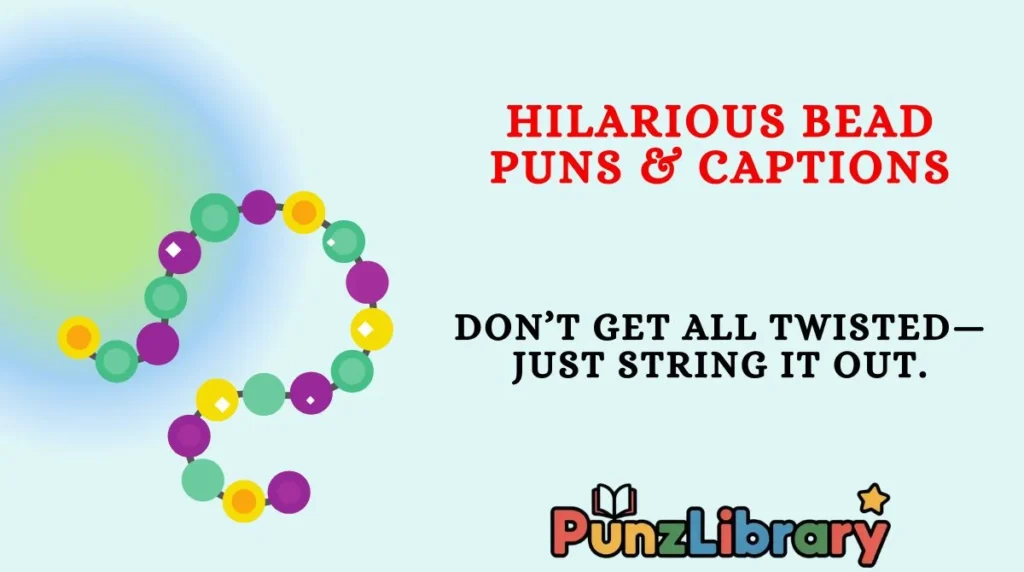 Hilarious Bead Puns & Captions