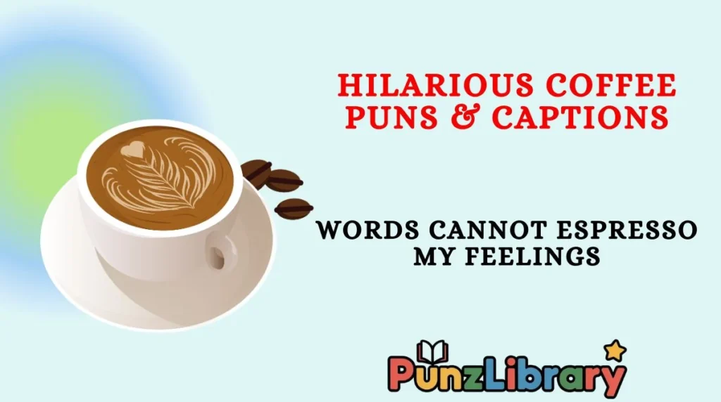 Hilarious Coffee Puns & Captions