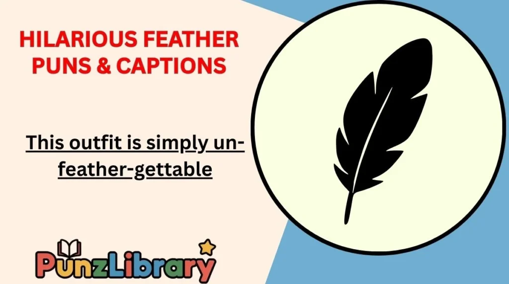 Hilarious Feather Puns & Captions