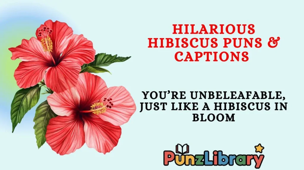 Hilarious Hibiscus Puns & Captions