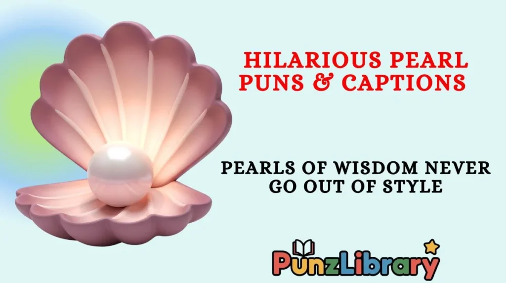 Hilarious Pearl Puns & Captions