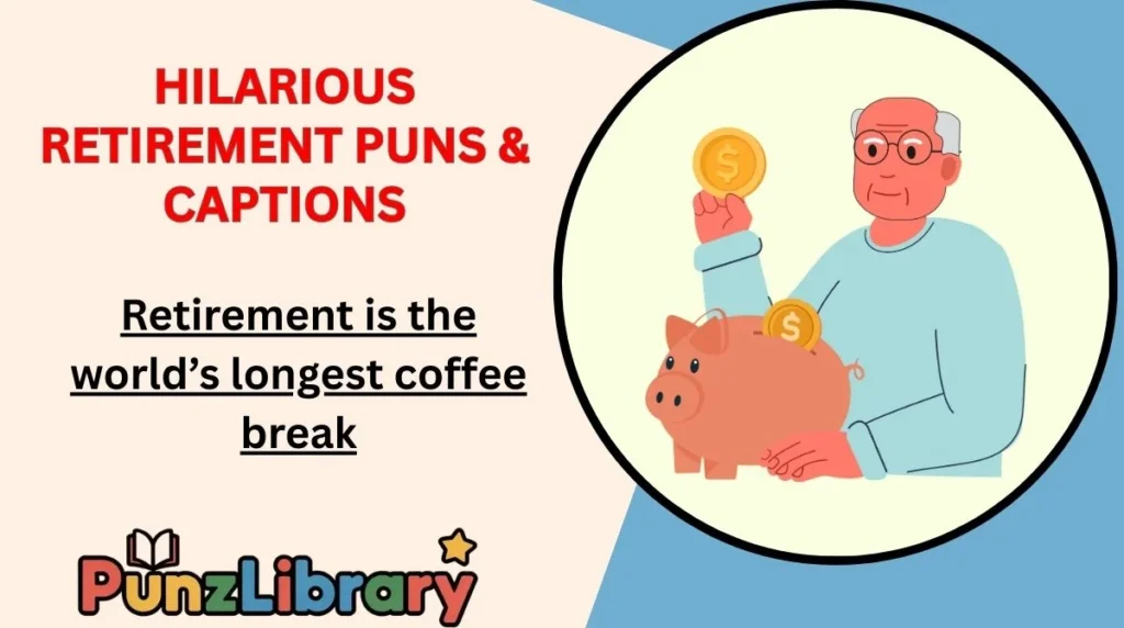 Hilarious Retirement Puns & Captions