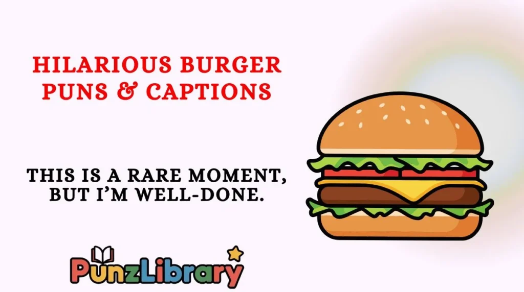Hilarious Burger Puns & Captions