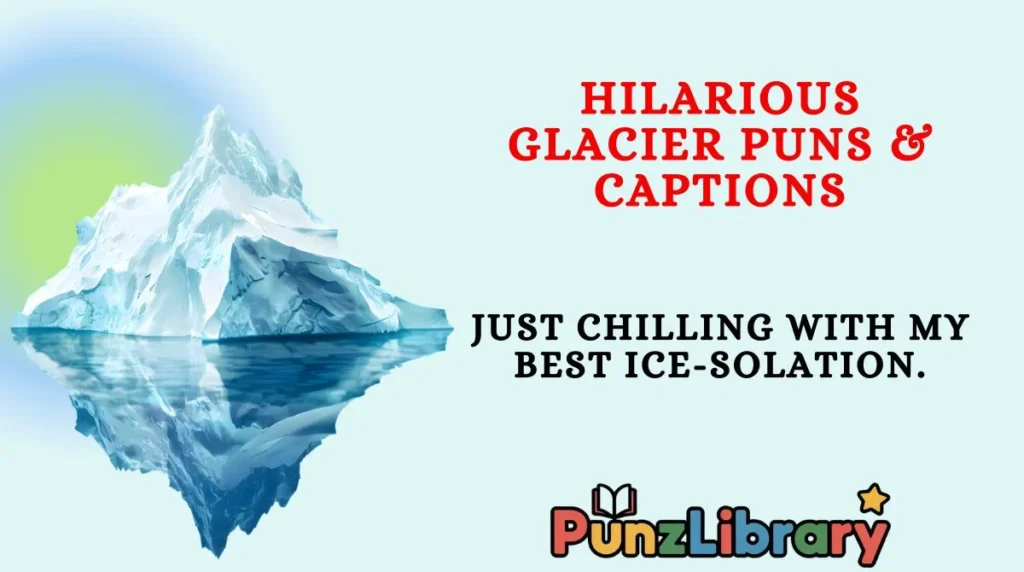 Hilarious Glacier Puns & Captions