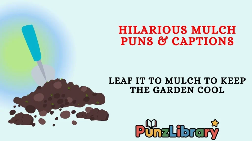 Hilarious Mulch Puns & Captions
