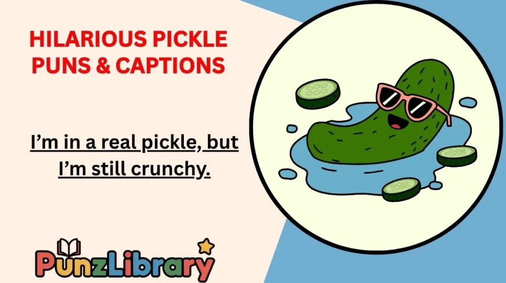 Hilarious Pickle Puns & Captions