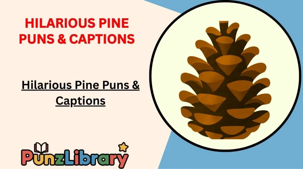 Hilarious Pine Puns & Captions
