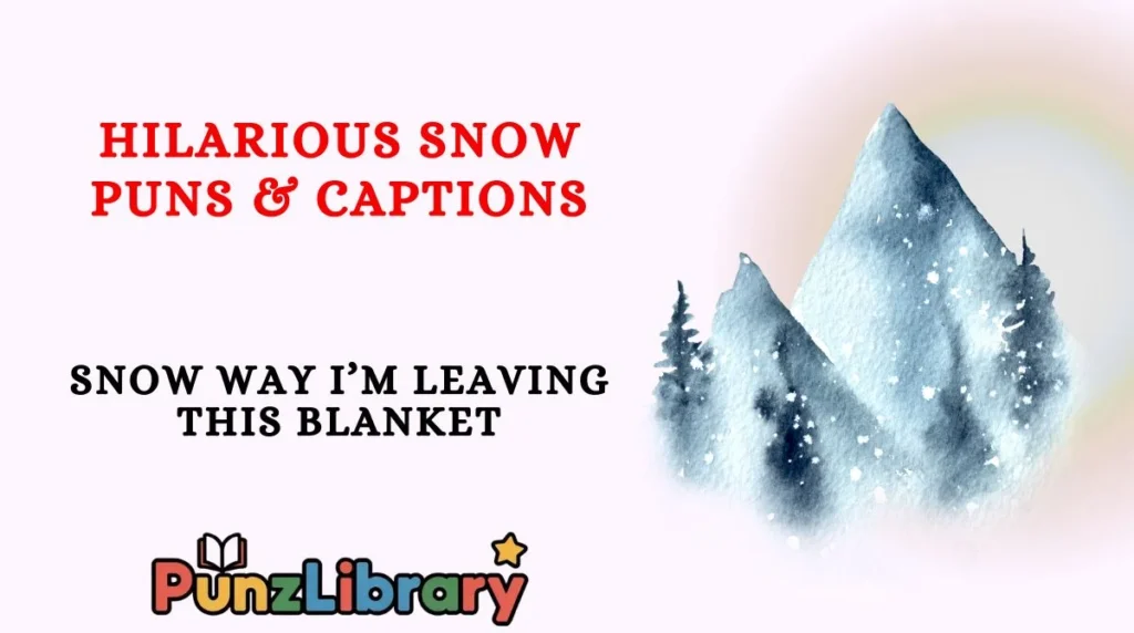 Hilarious Snow Puns & Captions