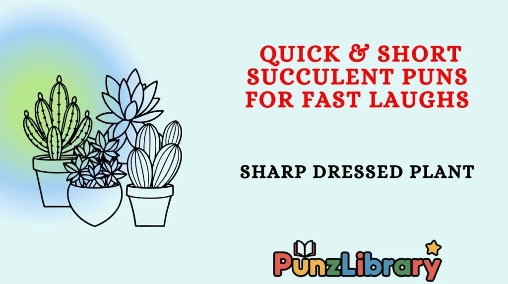 Quick & Short Succulent Puns for Fast Laughs