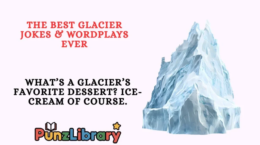The Best Glacier Jokes & Wordplays Ever