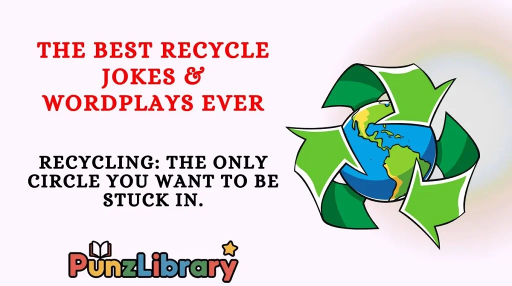 The Best Recycle Jokes & Wordplays Ever