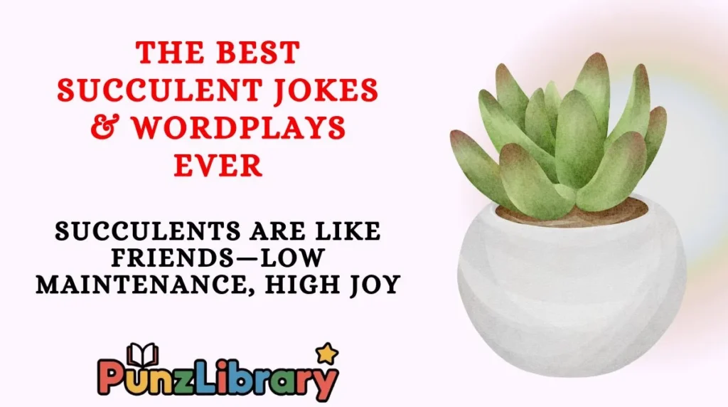 The Best Succulent Jokes & Wordplays Ever