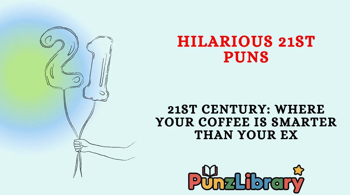 Hilarious 21st Puns