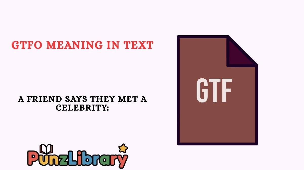 GTFO Meaning in Text